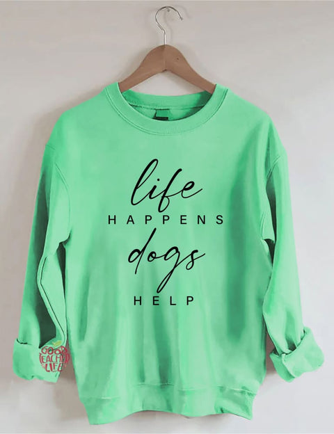 Life Happens Dogs Help Sweatshirt