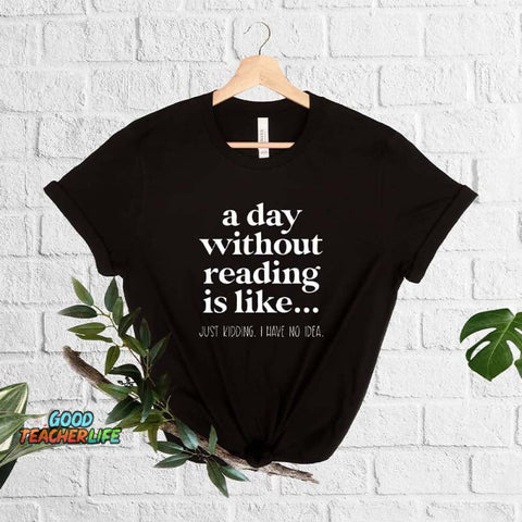 A Day Without Reading Book Lover T-Shirt