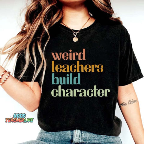 Weird Teachers Build Character T-Shirt