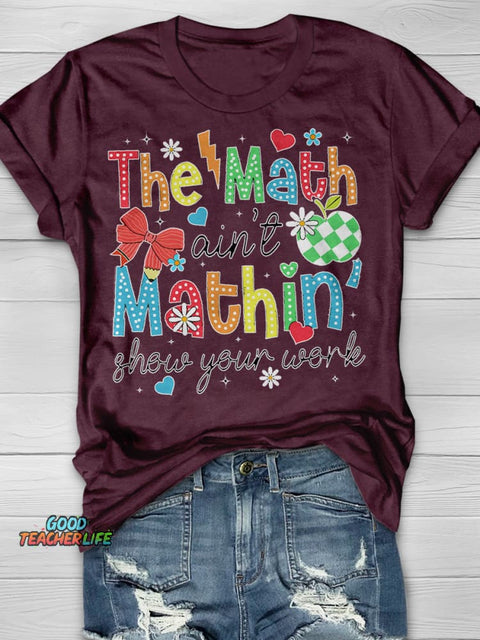 Show Your Work Shirt Funny Math Teacher Print Short Sleeve T-shirt