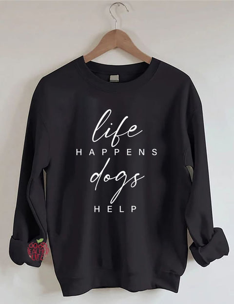 Life Happens Dogs Help Sweatshirt