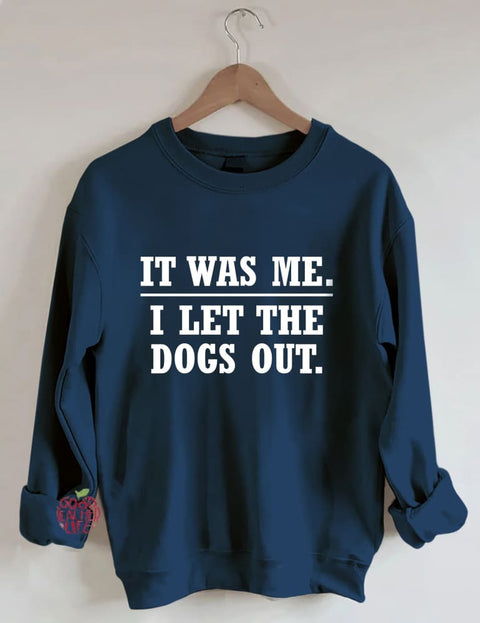 It Was Me I Let The Dogs Out Sweatshirt