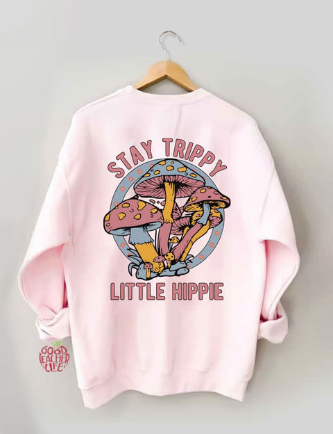 Stay Trippy Little Hippie Sweatshirt