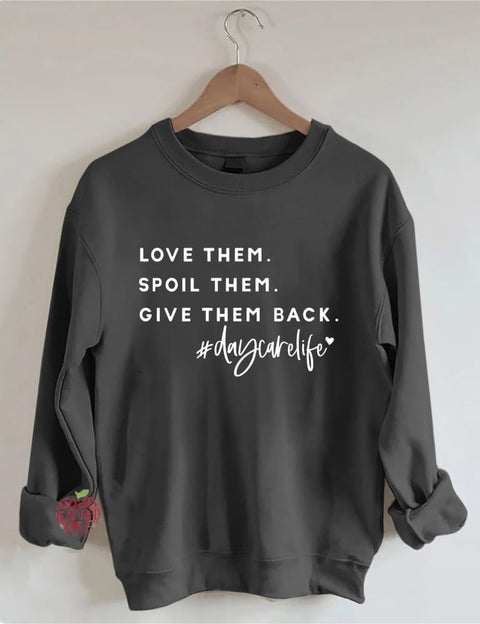 Love Them Spoil Them Give Them Back Daycare Life Sweatshirt