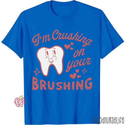 I'm Crushing On Your Brushing T-shirt