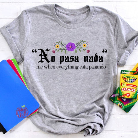 No Pasa Nada Me When Everything Esta Pasando Teacher T-Shirt