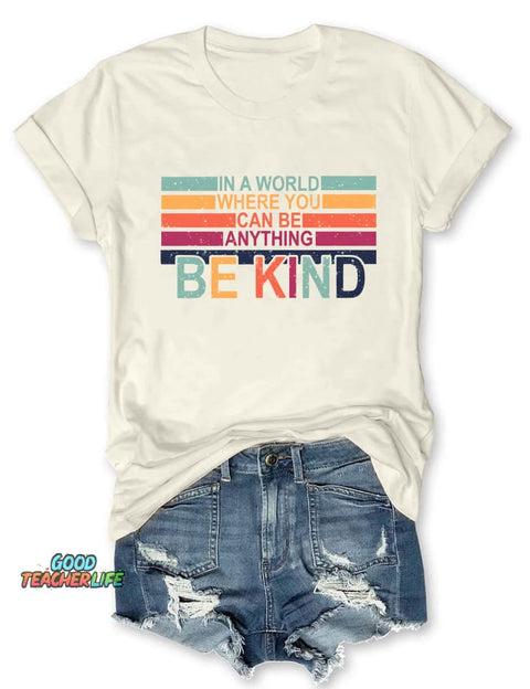 In A World Where You Can Be Anything Be Kind T-shirt