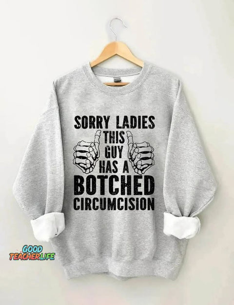 Sorry Ladies This Guy Has A Botched Circumcision Sweatshirt