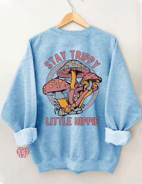 Stay Trippy Little Hippie Sweatshirt