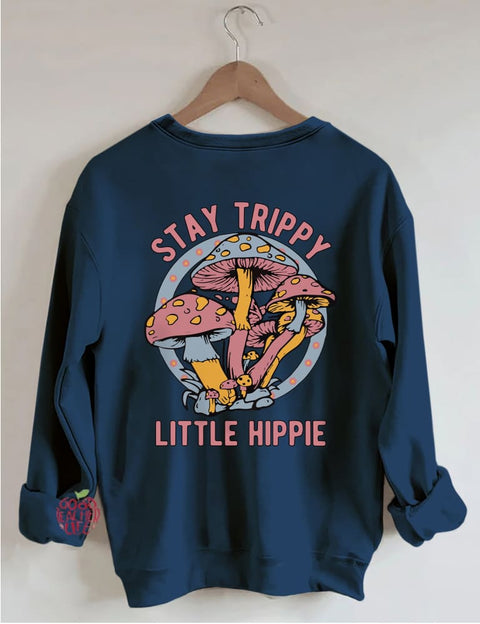 Stay Trippy Little Hippie Sweatshirt