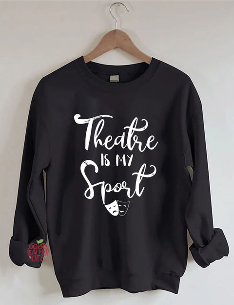 Theatre Is My Sport Sweatshirt