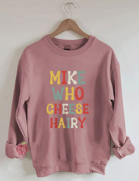 Mike Who Cheese Hairy Sweatshirt