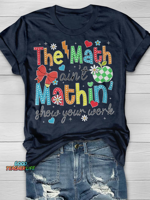 Show Your Work Shirt Funny Math Teacher Print Short Sleeve T-shirt