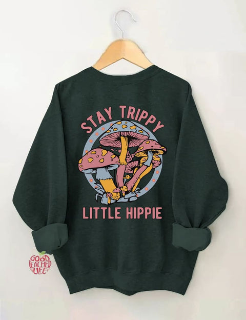 Stay Trippy Little Hippie Sweatshirt