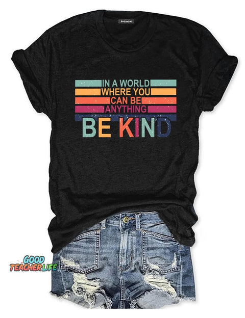 In A World Where You Can Be Anything Be Kind T-shirt