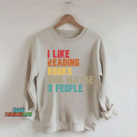 I like Reading Books And Maybe 3 People Sweatshirt