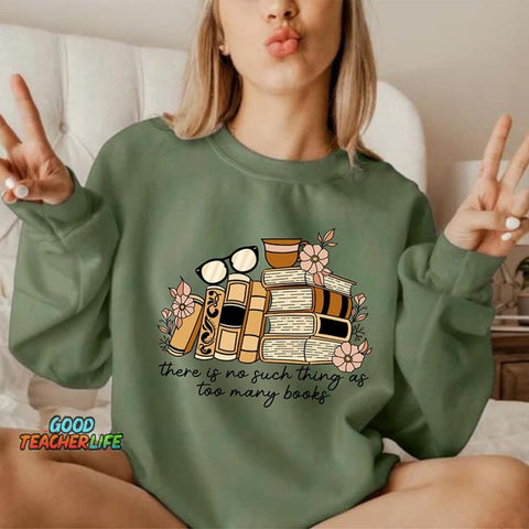 There is no Such Thing as Too Many Books Sweatshirt