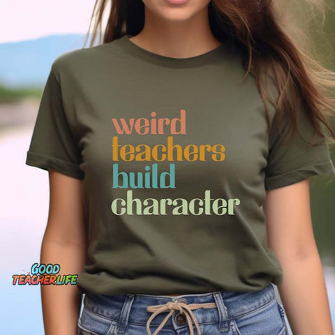 Weird Teachers Build Character T-Shirt