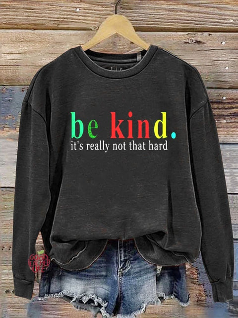 Be Kind It's Really Not That Hard Casual  Sweatshirt