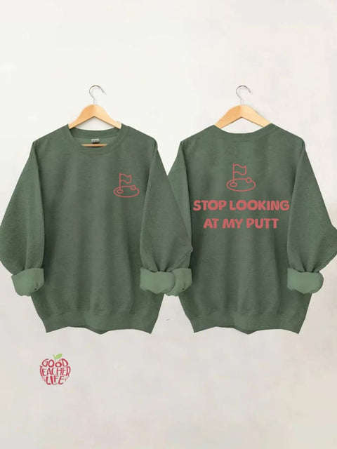 Stop Looking At My Putt Golf Sweatshirt