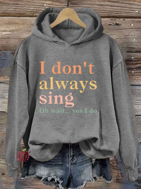 I Don't Always Sing Oh Wait Yes I Do Hoodie