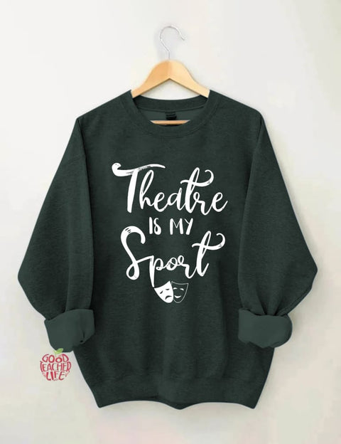 Theatre Is My Sport Sweatshirt