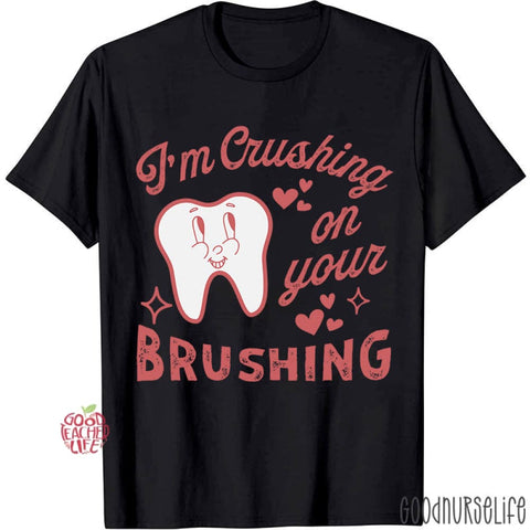 I'm Crushing On Your Brushing T-shirt