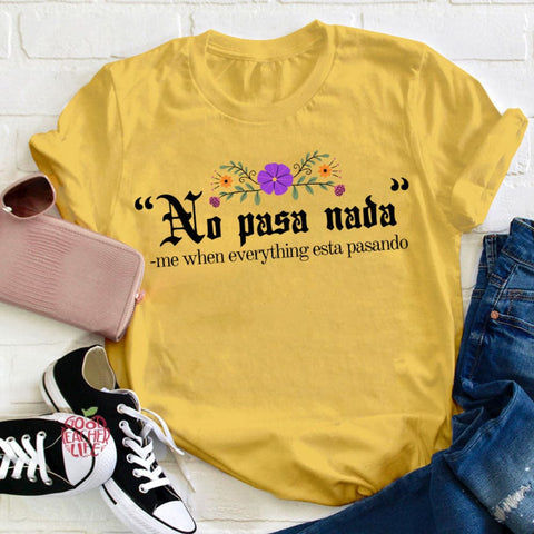 No Pasa Nada Me When Everything Esta Pasando Teacher T-Shirt