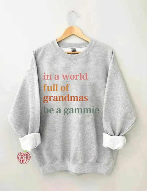 In A World Full Of Grandmas Be A Gammie Sweatshirt