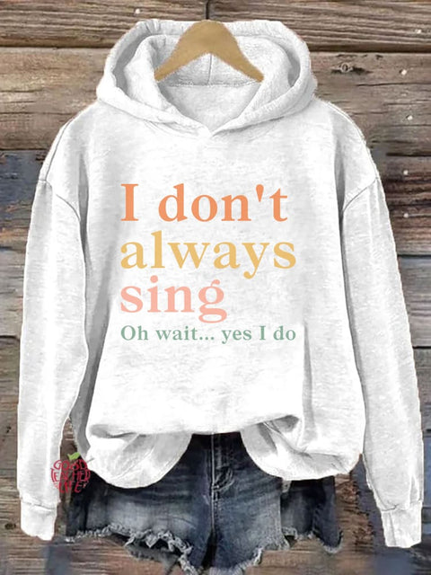 I Don't Always Sing Oh Wait Yes I Do Hoodie