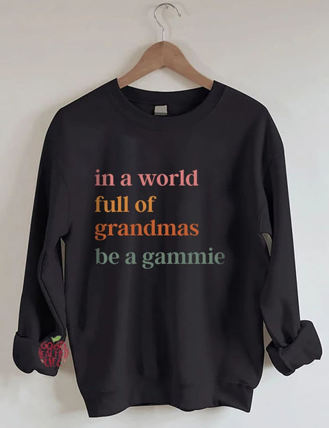 In A World Full Of Grandmas Be A Gammie Sweatshirt