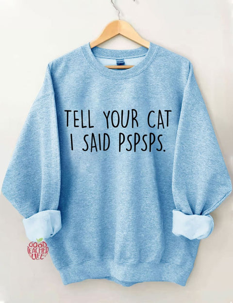 Tell Your Cat I Said PSPSPS Sweatshirt