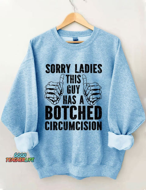 Sorry Ladies This Guy Has A Botched Circumcision Sweatshirt