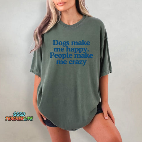 Dogs Make Me Happy People Make Me Crazy T-shirt
