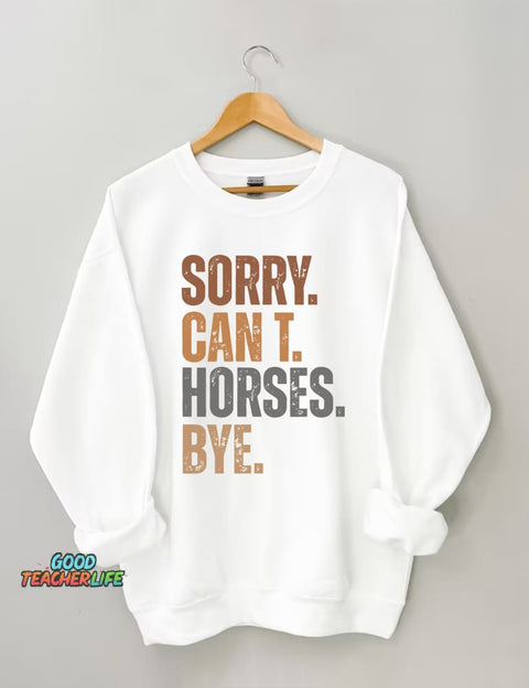 Sorry Can't Horses Bye Sweatshirt