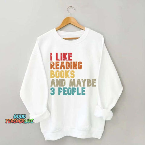 I like Reading Books And Maybe 3 People Sweatshirt