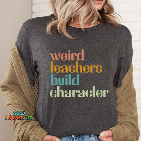 Weird Teachers Build Character T-Shirt
