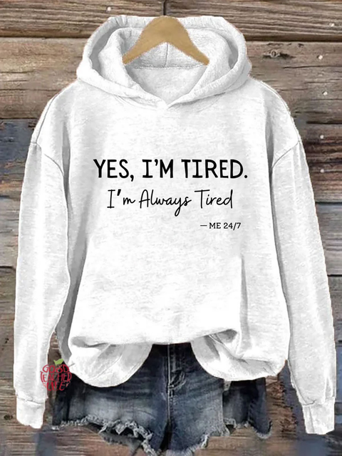 Yes I'm Tired I'm Always Tired Hoodie