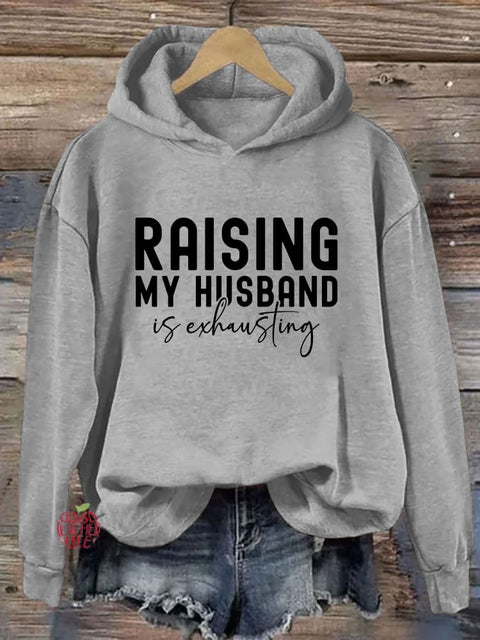 Raising My Husband Is Exhausting Hoodie