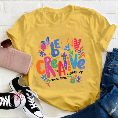 Be Creative It Lights Up Your Soul Teacher T-Shirt