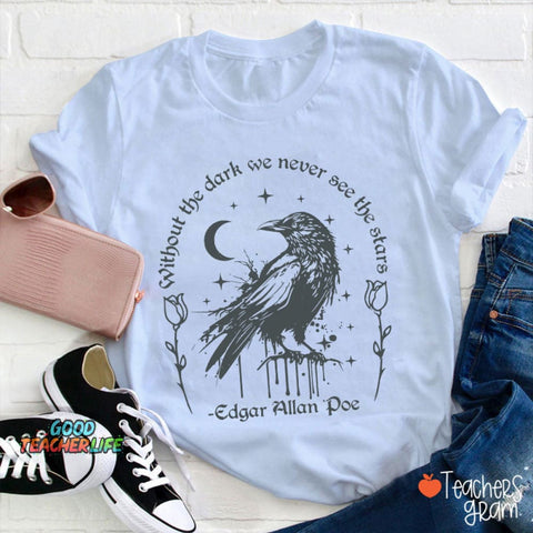 Without The Dark We Never See The Stars Teacher T-Shirt