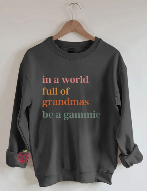 In A World Full Of Grandmas Be A Gammie Sweatshirt