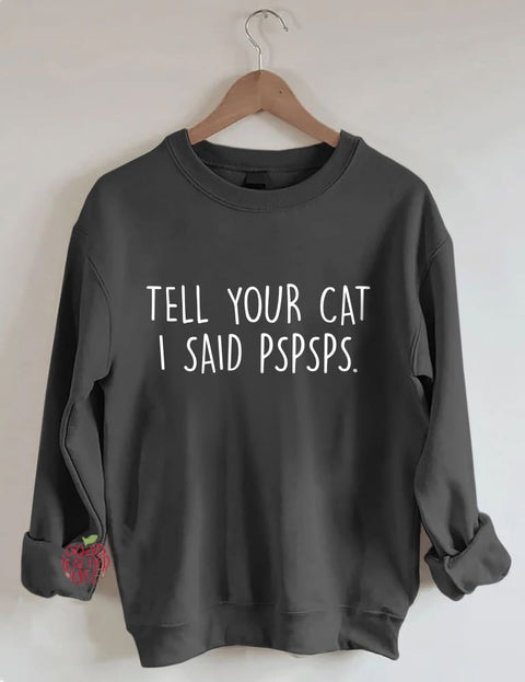 Tell Your Cat I Said PSPSPS Sweatshirt