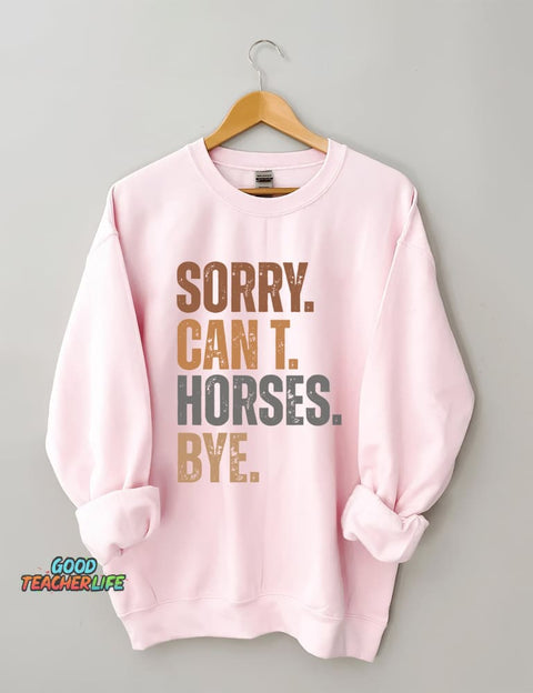 Sorry Can't Horses Bye Sweatshirt