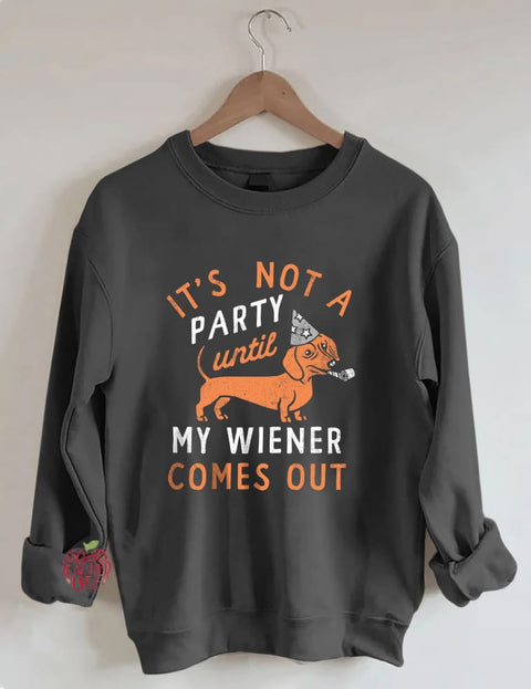 It's Not A Party Until My Wiener Comes Out Sweatshirt