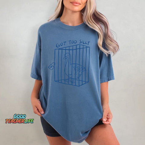 Got Too Silly Funny T-shirt