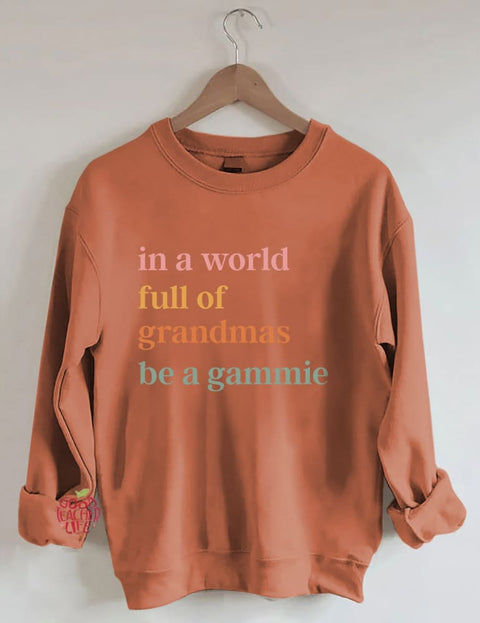 In A World Full Of Grandmas Be A Gammie Sweatshirt