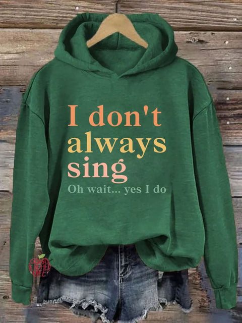 I Don't Always Sing Oh Wait Yes I Do Hoodie