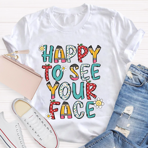 Happy To See Your Face T-Shirt