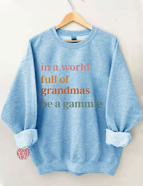 In A World Full Of Grandmas Be A Gammie Sweatshirt